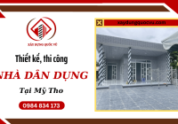 Dịch vụ thiết kế, thi công nhà dân dụng Mỹ Tho chuyên nghiệp, uy tín hàng đầu